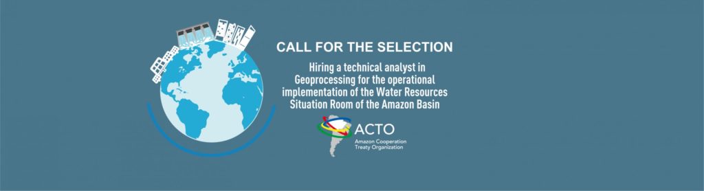 ACTO is hiring a technical analyst in Geoprocessing for the operationalimplementation of the Water Resources Situation Room